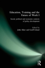 Education, Training and the Future of Work I : Social, Political and Economic Contexts of Policy Development - Book