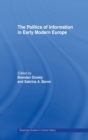 The Politics of Information in Early Modern Europe - Book