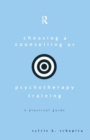 Choosing a Counselling or Psychotherapy Training : A Practical Guide - Book