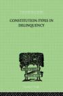Constitution-Types In Delinquency : PRACTICAL APPLICATIONS AND BIO-PHYSIOLOGICAL FOUNDATIONS OF - Book
