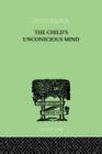 The Child's Unconscious Mind : The Relations of Psychoanalysis to Education - Book