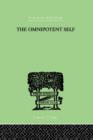 The Omnipotent Self : A STUDY IN SELF-DECEPTION AND SELF-CURE - Book