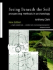 Seeing Beneath the Soil : Prospecting Methods in Archaeology - Book