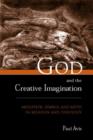 God and the Creative Imagination : Metaphor, Symbol and Myth in Religion and Theology - Book