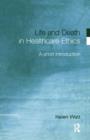 Life and Death in Healthcare Ethics : A Short Introduction - Book