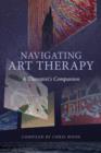 Navigating Art Therapy : A Therapist’s Companion - Book