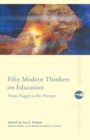 Fifty Modern Thinkers on Education : From Piaget to the Present - Book