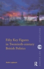 Fifty Key Figures in Twentieth Century British Politics - Book