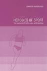 Heroines of Sport : The Politics of Difference and Identity - Book
