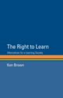 The Right to Learn : Alternatives for a Learning Society - Book