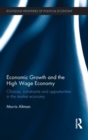 Economic Growth and the High Wage Economy : Choices, Constraints and Opportunities in the Market Economy - Book