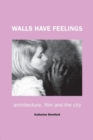 Walls Have Feelings : Architecture, Film and the City - Book