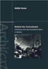 Behind the Postcolonial : Architecture, Urban Space and Political Cultures in Indonesia - Book