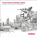 Making People-Friendly Towns : Improving the Public Environment in Towns and Cities - Book