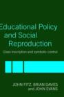 Education Policy and Social Reproduction : Class Inscription & Symbolic Control - Book