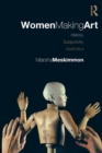 Women Making Art : History, Subjectivity, Aesthetics - Book