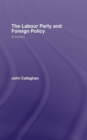 The Labour Party and Foreign Policy : A History - Book