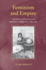 Feminism and Empire : Women Activists in Imperial Britain, 1790-1865 - Book
