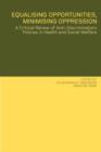 Equalising Opportunities, Minimising Oppression : A Critical Review of Anti-Discriminatory Policies in Health and Social Welfare - Book