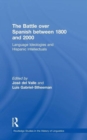 The Battle over Spanish between 1800 and 2000 : Language & Ideologies and Hispanic Intellectuals - Book