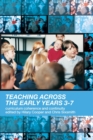 Teaching Across the Early Years 3-7 : Curriculum Coherence and Continuity - Book