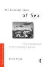 The Science/Fiction of Sex : Feminist Deconstruction and the Vocabularies of Heterosex - Book