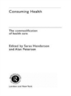 Consuming Health : The Commodification of Health Care - Book