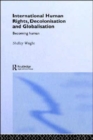 International Human Rights, Decolonisation and Globalisation : Becoming Human - Book