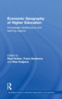 Economic Geography of Higher Education : Knowledge, Infrastructure and Learning Regions - Book