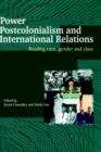 Power, Postcolonialism and International Relations : Reading Race, Gender and Class - Book