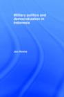 Military Politics and Democratization in Indonesia - Book