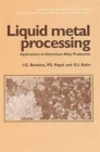 Liquid Metal Processing : Applications to Aluminium Alloy Production - Book