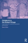 Childbirth in the Global Village : Implications for Midwifery Education and Practice - Book