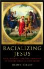 Racializing Jesus : Race, Ideology and the Formation of Modern Biblical Scholarship - Book