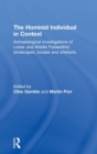 Hominid Individual in Context : Archaeological Investigations of Lower and Middle Palaeolithic landscapes, locales and artefacts - Book