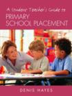 A Student Teacher's Guide to Primary School Placement : Learning to Survive and Prosper - Book