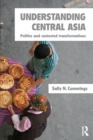 Understanding Central Asia : Politics and Contested Transformations - Book