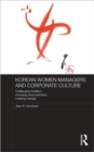 Korean Women Managers and Corporate Culture : Challenging Tradition, Choosing Empowerment, Creating Change - Book