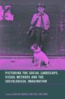 Picturing the Social Landscape : Visual Methods and the Sociological Imagination - Book