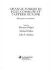 Change Forces in Post-Communist Eastern Europe : Education in Transition - Book