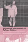 Educational Interventions for Refugee Children : Theoretical Perspectives and Implementing Best Practice - Book