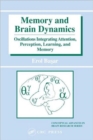 Memory and Brain Dynamics : Oscillations Integrating Attention, Perception, Learning, and Memory - Book