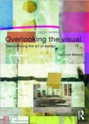 Overlooking the Visual : Demystifying the Art of Design - Book