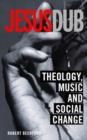 Jesus Dub : Theology, Music and Social Change - Book
