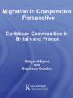 Migration in Comparative Perspective : Caribbean Communities in Britain and France - Book