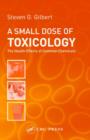 A Small Dose of Toxicology : The Health Effects of Common Chemicals - Book