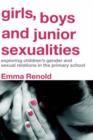 Girls, Boys and Junior Sexualities : Exploring Childrens' Gender and Sexual Relations in the Primary School - Book