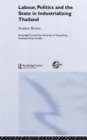 Labour, Politics and the State in Industrialising Thailand - Book