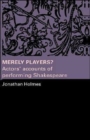 Merely Players? : Actors' Accounts of Performing Shakespeare - Book