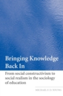 Bringing Knowledge Back In : From Social Constructivism to Social Realism in the Sociology of Education - Book